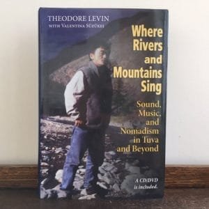 Where Rivers and Mountains Sing: Sound, Music, and Nomadism in Tuva and Beyond