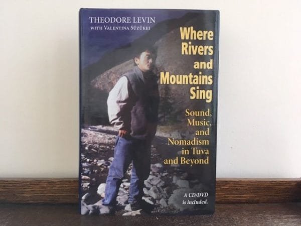 Where Rivers and Mountains Sing: Sound, Music, and Nomadism in Tuva and Beyond