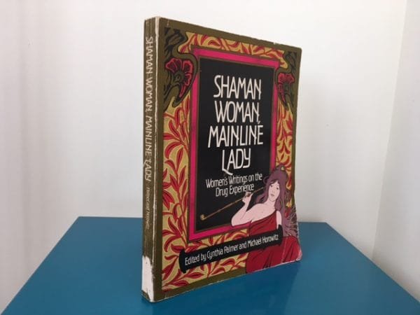 Shaman Woman, Mainline Lady: Women's Writings on the Drug Experience