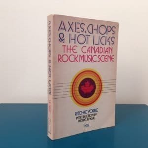 Axes, Chops & Hot Licks. The Canadian Rock Music Scene