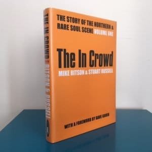 The In Crowd: The Story of the Northern and Rare Soul Scene. Volume One.