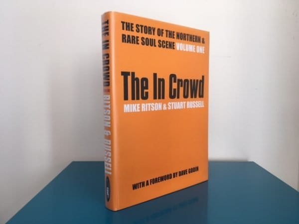 The In Crowd: The Story of the Northern and Rare Soul Scene. Volume One.