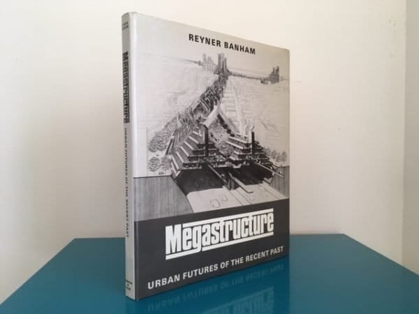 Megastructure: Urban Futures of the Recent Past