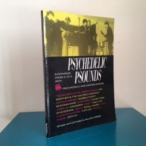 Psychedelic Psounds: Interviews from A to Z with 60's Psychedelic and Garage Bands