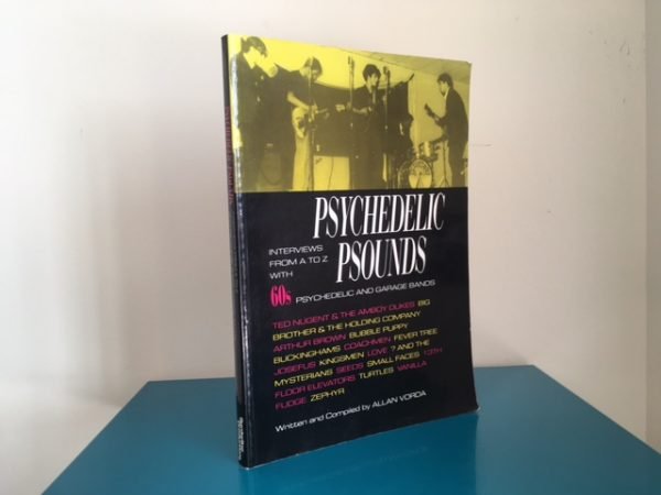 Psychedelic Psounds: Interviews from A to Z with 60's Psychedelic and Garage Bands