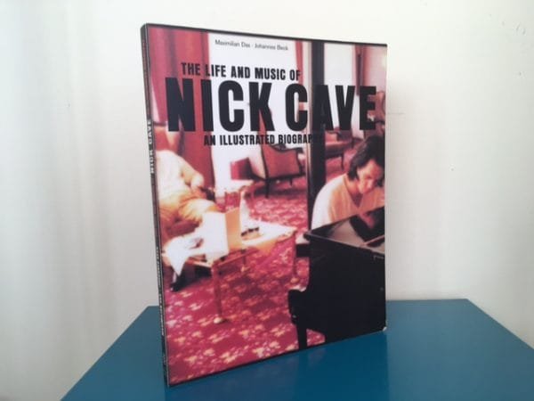 The Life and Music of Nick Cave. An Illustrated Biography