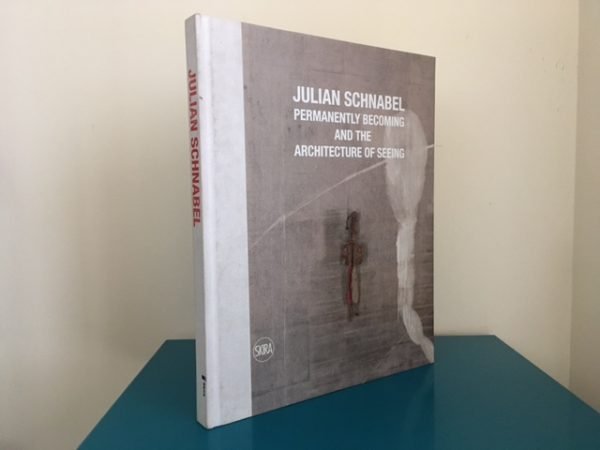 Julian Schnabel: Permanently Becoming and the Architecture of Seeing