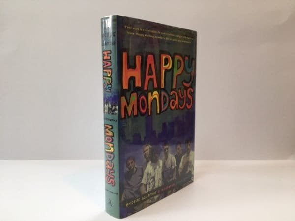 Happy Mondays: Excess All Areas. A Biography