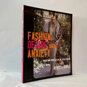Fashion, Desire and Anxiety: Image and Morality in the Twentieth Century