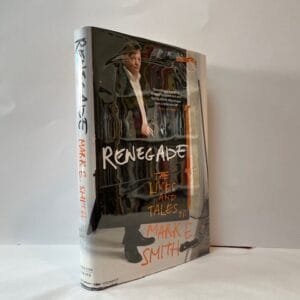 Renegade. The Lives and Tales of Mark E. Smith