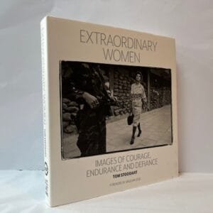 Tom Stoddard: Extraordinary Women. Images of Courage, Endurance and Defiance