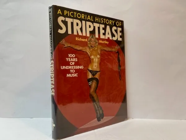A Pictorial History of Striptease: 100 Years of Undressing to Music