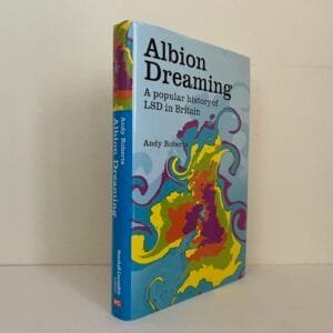 Albion Dreaming. A Popular History of LSD in Britain