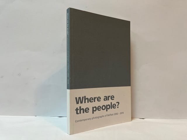 Where Are the People? Contemporary Photographs of Belfast 2002 - 2010