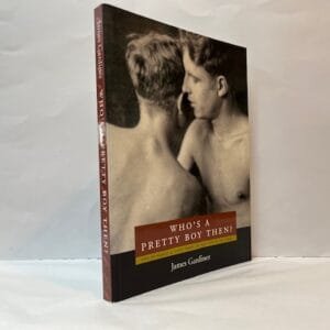 Who's a Pretty Boy Then? One Hundred & Fifty Years of Gay Life in Pictures