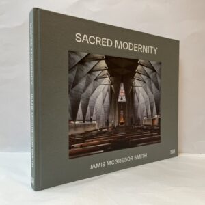 Sacred Modernity: The Holy Embrace of Modernist Architecture (SIGNED)